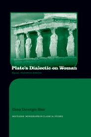 Plato's Dialectic on Woman Equal, Therefore Inferior【電子書籍】[ Elena Blair ]