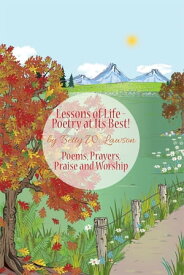 Lessons of Life - Poetry at Its Best! Poems, Prayers, Praise and Worship【電子書籍】[ Betty W. Lawson ]