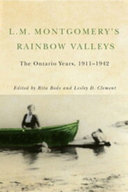 L.M. Montgomery's Rainbow Valleys The Ontario Years, 1911-1961【電子書籍】[ Rita Bode ]