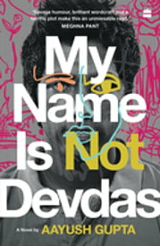 My Name Is Not Devdas【電子書籍】[ Aayush Gupta ]