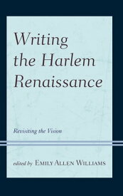 Writing the Harlem Renaissance Revisiting the Vision【電子書籍】[ Mary Lynn Chamber ]