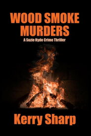 Wood Smoke Murders A Suzie Hyde Crime Thriller, #3【電子書籍】[ Kerry Sharp ]