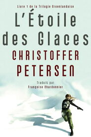 L’?toile des Glaces La Trilogie Groenlandaise, #1【電子書籍】[ Christoffer Petersen ]