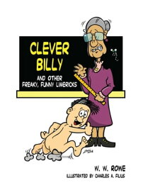 Clever Billy: And Other Freaky, Funny Limericks【電子書籍】[ W.W. Rowe ]