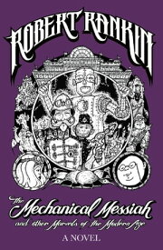The Mechanical Messiah and Other Marvels of the Modern Age A Novel【電子書籍】[ Robert Rankin ]