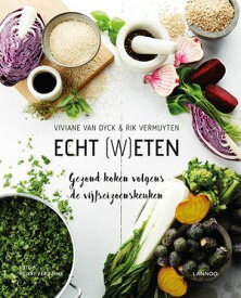 Echt (w)eten Gezond koken volgens de vijfseizoenskeuken【電子書籍】[ Viviane Van Dyck ]