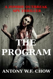 The Program (A Zombie Outbreak Spy Thriller)【電子書籍】[ Antony W.F. Chow ]