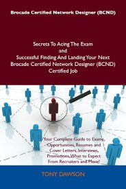 Brocade Certified Network Designer (BCND) Secrets To Acing The Exam and Successful Finding And Landing Your Next Brocade Certified Network Designer (BCND) Certified Job【電子書籍】[ Tony Dawson ]