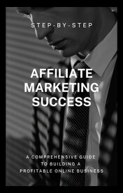 Affiliate Marketing A Comprehensive Guide to Building a Profitable Online Business【電子書籍】[ JaeJun Kim ]