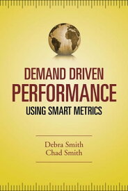 Demand Driven Performance Operational Metrics for the 21st Century【電子書籍】[ Debra Smith ]