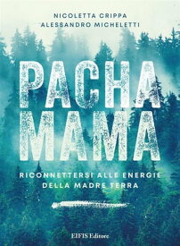 Pachamama Riconnettersi alle Energie della Madre Terra【電子書籍】[ Nicoletta Crippa ]