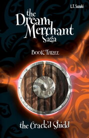 The Dream Merchant Saga: Book Three, The Crack'd Shield【電子書籍】[ L.T. Suzuki ]