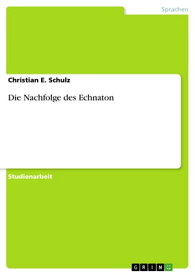 Die Nachfolge des Echnaton【電子書籍】[ Christian E. Schulz ]