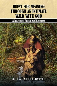 Quest for Meaning Through an Intimate Walk with God A Selection of Prayers and Meditations【電子書籍】[ H. Bat? Agbor-Baiyee ]
