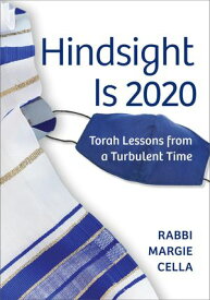 Hindsight Is 2020 Torah Lessons from a Turbulent Time【電子書籍】[ Rabbi Margie Cella ]