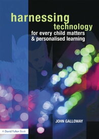 Harnessing Technology for Every Child Matters and Personalised Learning【電子書籍】[ John Galloway ]