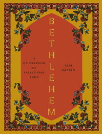 Bethlehem A Celebration of Palestinian Food【電子書籍】[ Fadi Kattan ]