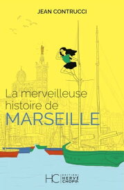 La merveilleuse histoire de Marseille【電子書籍】[ Jean Contrucci ]