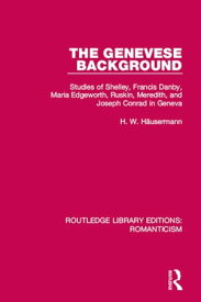 The Genevese Background Studies of Shelley, Francis Danby, Maria Edgeworth, Ruskin, Meredith, and Joseph Conrad in Geneva【電子書籍】[ H. W. H?usermann ]