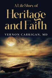 A Life Story of Heritage and Faith【電子書籍】[ MD Vernon Carrigan ]