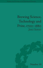 Brewing Science, Technology and Print, 1700-1880【電子書籍】[ James Sumner ]