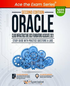 Oracle Cloud Infrastructure (OCI) Foundations Associate : Study Guide With Practice Questions & Labs: Second Edition - 2022 Exam: 1Z0-1085-21【電子書籍】[ IP Specialist ]