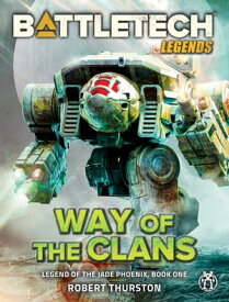 BattleTech Legends: Way of the Clans Legend of the Jade Phoenix #1【電子書籍】[ Robert Thurston ]