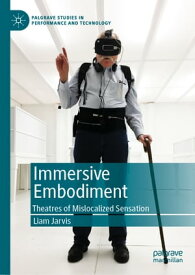 Immersive Embodiment Theatres of Mislocalized Sensation【電子書籍】[ Liam Jarvis ]