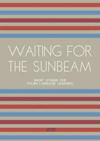 Waiting For The Sunbeam: Short Stories for Polish Language Learners【電子書籍】[ Artici Bilingual Books ]