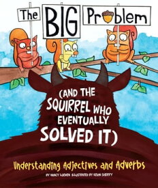 The BIG Problem (and the Squirrel Who Eventually Solved It) Understanding Adjectives and Adverbs【電子書籍】[ Nancy Loewen ]