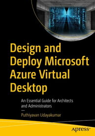 Design and Deploy Microsoft Azure Virtual Desktop An Essential Guide for Architects and Administrators【電子書籍】[ Puthiyavan Udayakumar ]