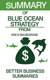 Summary of Blue Ocean Strategy From Kim & Mauborgne【電子書籍】[ Better Business Summaries ]