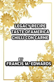 Legacy Recipe Taste of America Chilli Con Carne【電子書籍】[ Francis M. Edwards ]