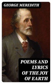Poems and Lyrics of the Joy of Earth【電子書籍】[ George Meredith ]
