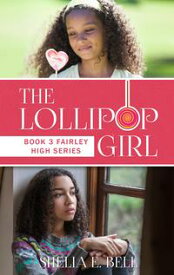 The Lollipop Girl (Book 3 of Fairley High series)【電子書籍】[ Shelia E. Bell ]