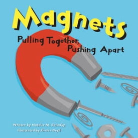 Magnets Pulling Together, Pushing Apart【電子書籍】[ Natalie M. Rosinsky ]