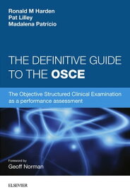 The Definitive Guide to the OSCE: The Objective Structured Clinical Examination as a performance assessment - INK The Objective Structured Clinical Examination as a performance assessment.【電子書籍】[ Pat Lilley, BA (Hons) ]