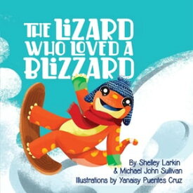 The Lizard Who Loves a Blizzard【電子書籍】[ Michael Sullivan ]