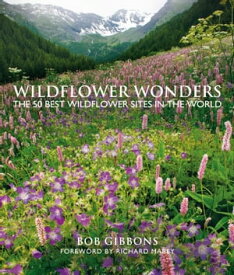 Wildflower Wonders The 50 Best Wildflower Sites in the World【電子書籍】[ Bob Gibbons ]