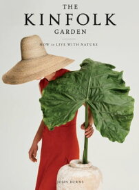 The Kinfolk Garden How to Live with Nature【電子書籍】[ John Burns ]