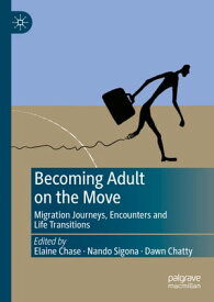 Becoming Adult on the Move Migration Journeys, Encounters and Life Transitions【電子書籍】