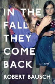 In the Fall They Come Back【電子書籍】[ Robert Bausch ]