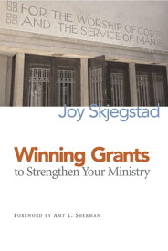 Winning Grants to Strengthen Your Ministry【電子書籍】[ Joy Skjegstad ]