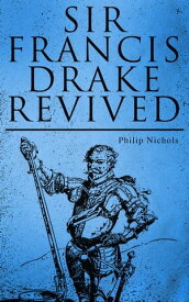 Sir Francis Drake Revived Account of Voyages to the West Indies【電子書籍】[ Philip Nichols ]