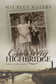 Crossing Highbridge A Memoir of Irish America【電子書籍】[ Maureen Waters ]
