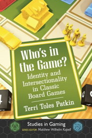 Who's in the Game? Identity and Intersectionality in Classic Board Games【電子書籍】[ Terri Toles Patkin ]