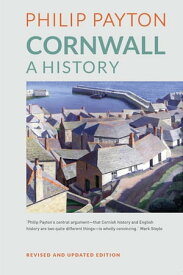 Cornwall: A History Revised and updated edition【電子書籍】[ Prof. Philip Payton ]