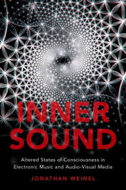 Inner Sound Altered States of Consciousness in Electronic Music and Audio-Visual Media【電子書籍】[ Jonathan Weinel ]