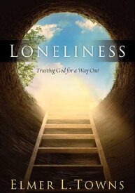 Loneliness Trusting God for a Way Out【電子書籍】[ Elmer Towns ]