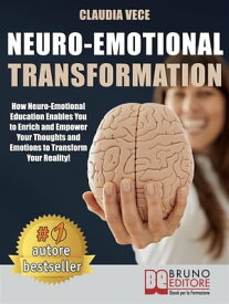Neuro-Emotional Transformation How Neuro-Emotional Education Enables You to Enrich and Empower Your Thoughts and Emotions to Transform Your Reality!【電子書籍】[ Claudia Vece ]